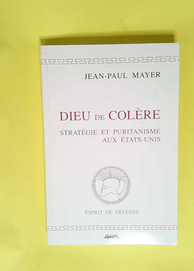 Dieu de colère La stratégie américaine sous l influence du puritanisme - Jean-Paul Mayer