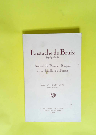 Eustache de bruix 1759 - 1805 amiral du premier empire et sa famille du tursan  - Despons