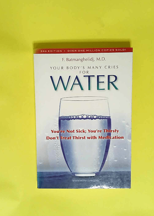 Your Body s Many Cries for Water You re Not Sick You re Thristy Don t Treat Thirst With Medications – F. Batmanghelidj