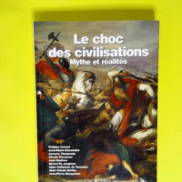 Le Choc Des Civilisations. Mythes Et Realites...