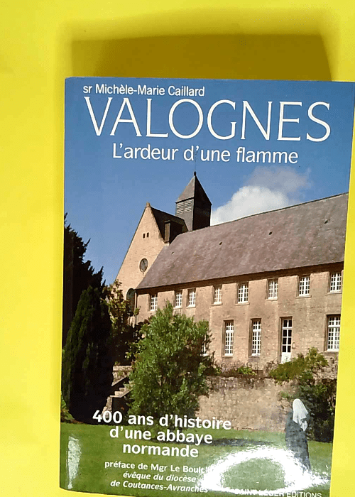 Valognes l´ardeur d´une flamme 400 Ans D Hi...