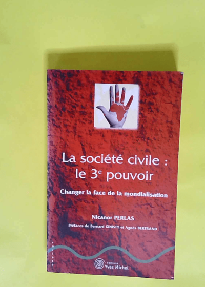 La société civile : Le 3ème pouvoir Changer la face de la mondialisation - Nicanor Perlas