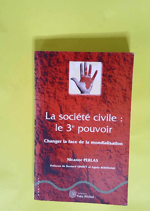 La société civile : Le 3ème pouvoir Changer la face de la mondialisation – Nicanor Perlas