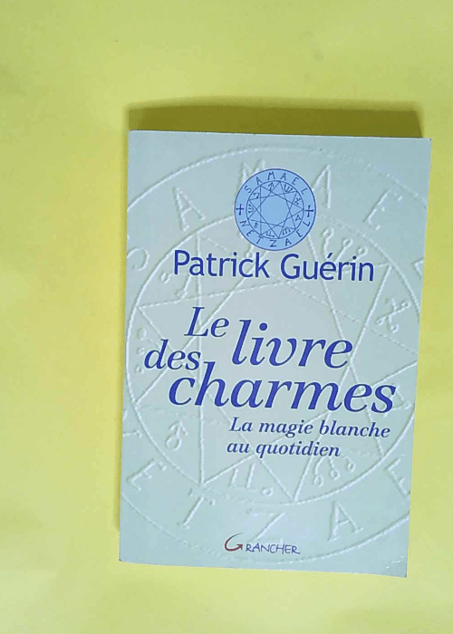 Le livre des charmes – La magie blanche au quotidien  – Patrick Guérin