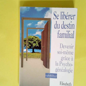 Se libérer du destin familial. Devenir soi-même grâce à la psychogénéalogie  – Elisabeth Horowitz