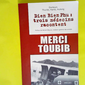 Merci toubib Dien Bien Phu : trois médecins ...