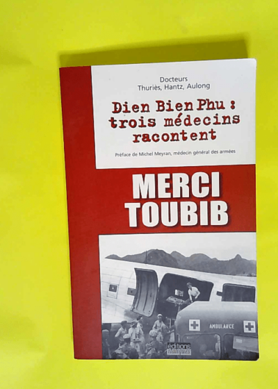 Merci toubib Dien Bien Phu : trois médecins racontent - Jean Thuriès