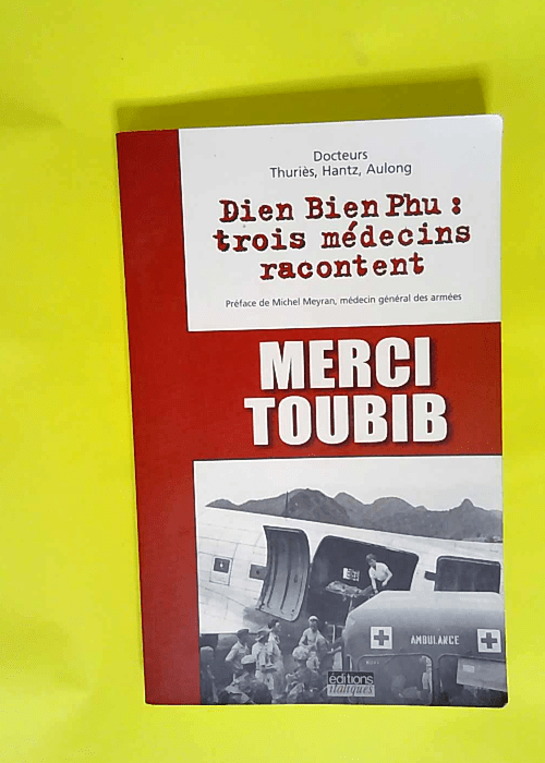 Merci toubib Dien Bien Phu : trois médecins ...