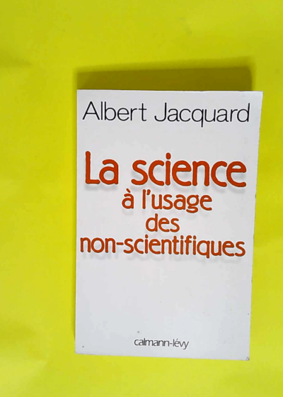 La Science à l usage des non-scientifiques  - Albert Jacquard