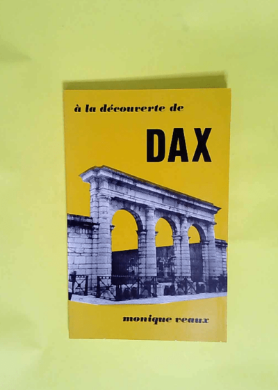 A la decouverte de dax  - Veaux Monique