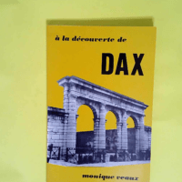 A la decouverte de dax  – Veaux Monique