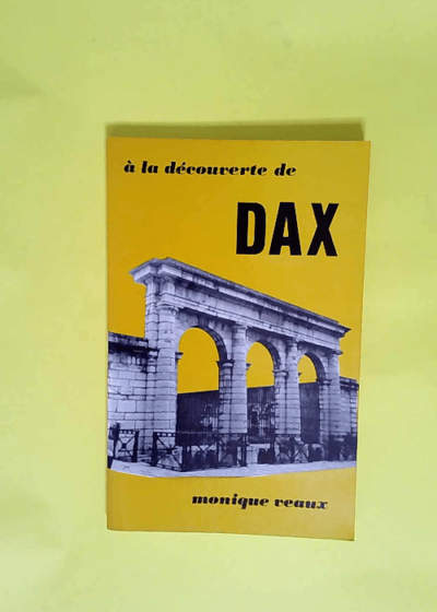 A la decouverte de dax  - Veaux Monique