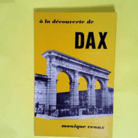 A la decouverte de dax  – Veaux Monique