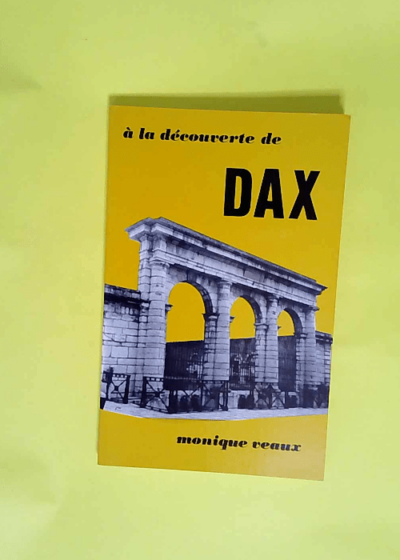 A la decouverte de dax  - Veaux Monique