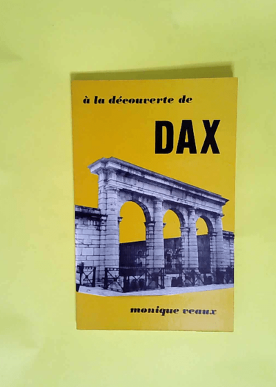 A la decouverte de dax  - Veaux Monique