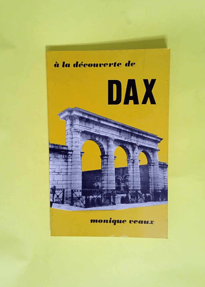 A la decouverte de dax  - Veaux Monique