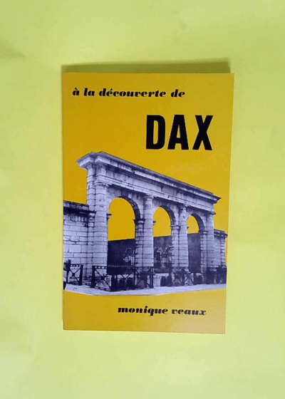 A la decouverte de dax  - Veaux Monique