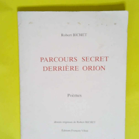 Parcours secret derrière Orion Poèmes – Robert Bichet