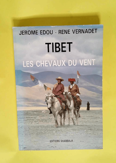 Tibet les chevaux du vent Introduction a la culture tibetaine - EDOU Jérôme et VERNADET René