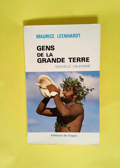 Maurice Leenhardt. Gens de la Grande Terre Nouvelle-Calédonie - Maurice Leenhardt