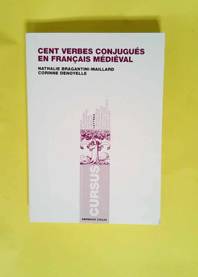 Cent verbes conjugués en français médiéval  - Corinne Denoyelle