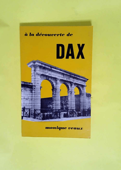 A la decouverte de dax  - Veaux Monique