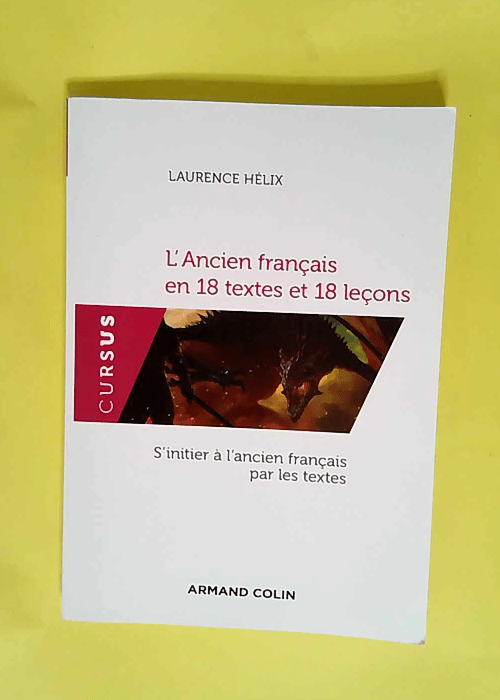 L Ancien français en 18 textes et 18 leçons – S initier à l ancien français par les textes  – Laurence Hélix