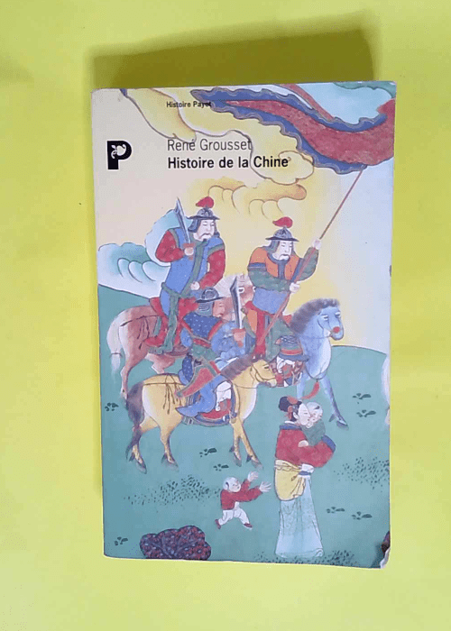 Histoire de la Chine Des origines à la seconde révolution – René Grousset