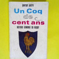 Un coq de cent ans Histoire générale du rug...