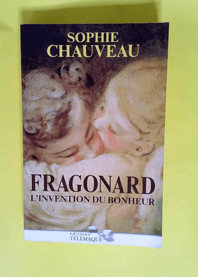 Fragonard l invention du bonheur  - Sophie Chauveau