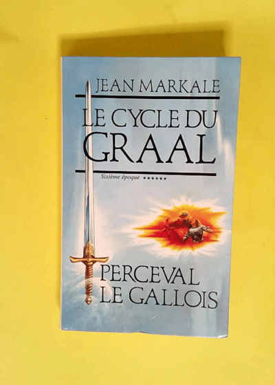 Le Cycle du Graal ****** sixième époque Perceval le Gaulois  - Jean Markale