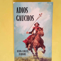 Adios gauchos  – Jean-Louis Febvre