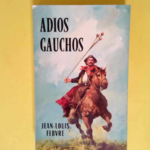 Adios gauchos  – Jean-Louis Febvre