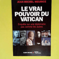 Le Vrai Pouvoir du Vatican Enquête sur une diplomatie pas comme les autres – Jean-Michel Meurice