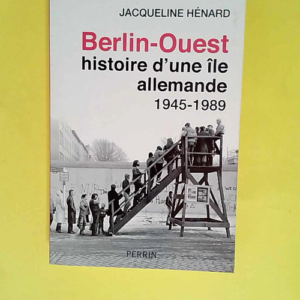 Berlin-Ouest Histoire d une île allemande 19...