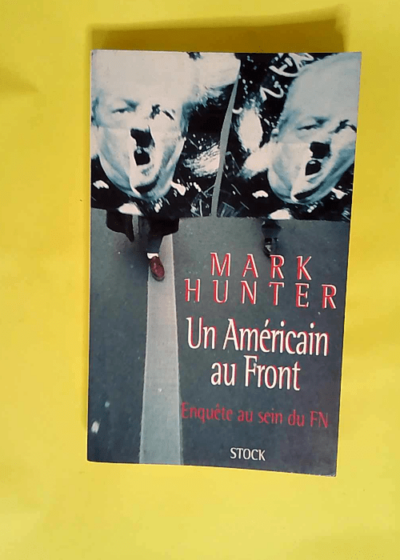 Un Américain au front Enquête au sein du FN - Mark Hunter