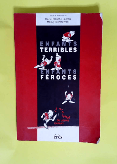 Enfants terribles enfants féroces La Violence du jeune enfant - Marie-Blanche Lacroix