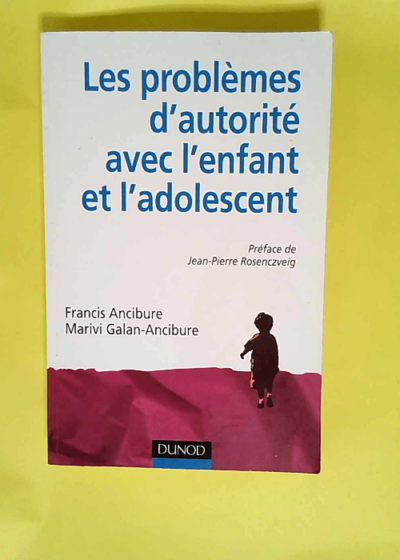 Les problèmes d autorité avec l enfant et l adolescent  - Francis Ancibure