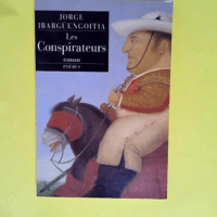 Les Conspirateurs  – Jorge Ibargüengoi...