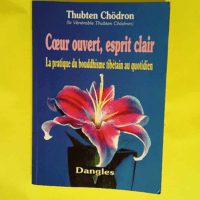 Coeur ouvert esprit clair LA Pratique du bouddhisme tibetain au quotidien. – Chodron Thubten