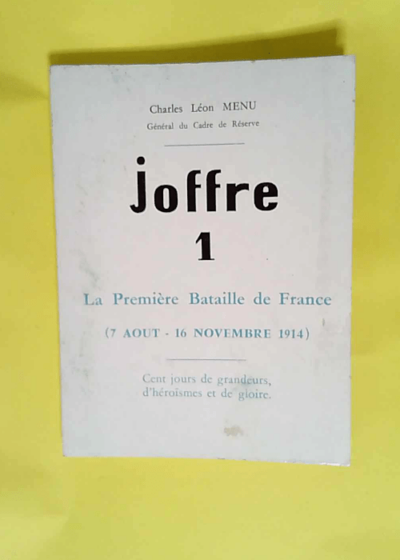 Joffre La première bataille de France (7 aout - 16 novembre 1914)  - Charles Léon Menu