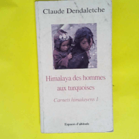 Himalaya des hommes aux turquoises  – Claude Dendaletche