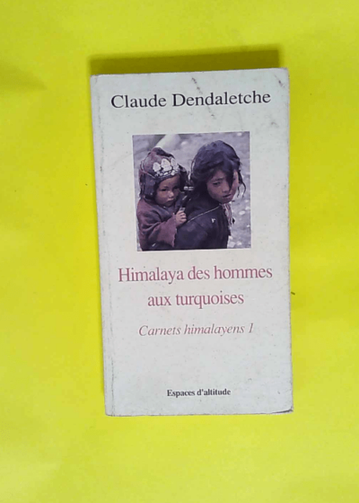 Himalaya des hommes aux turquoises  - Claude Dendaletche