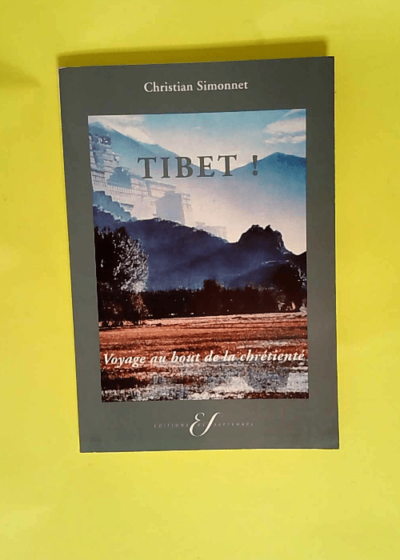 Tibet ! voyage au bout de la chretiente  - Christian Simonnet