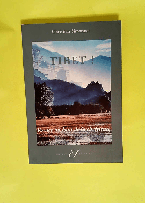 Tibet ! voyage au bout de la chretiente  &#82...