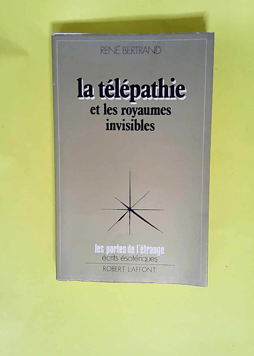 Telepathie Et Royaumes Invisibles  – Rene Bertrand