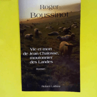 Vie Et Mort De Jean Chalosse Moutonnier Des Landes NE – Roger Boussinot