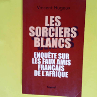 Les sorciers blancs Enquête sur les faux ami...