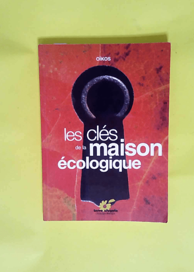 Les clés de la maison écologique  - Oïkos