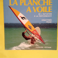 La planche à voile de l initiation à la per...